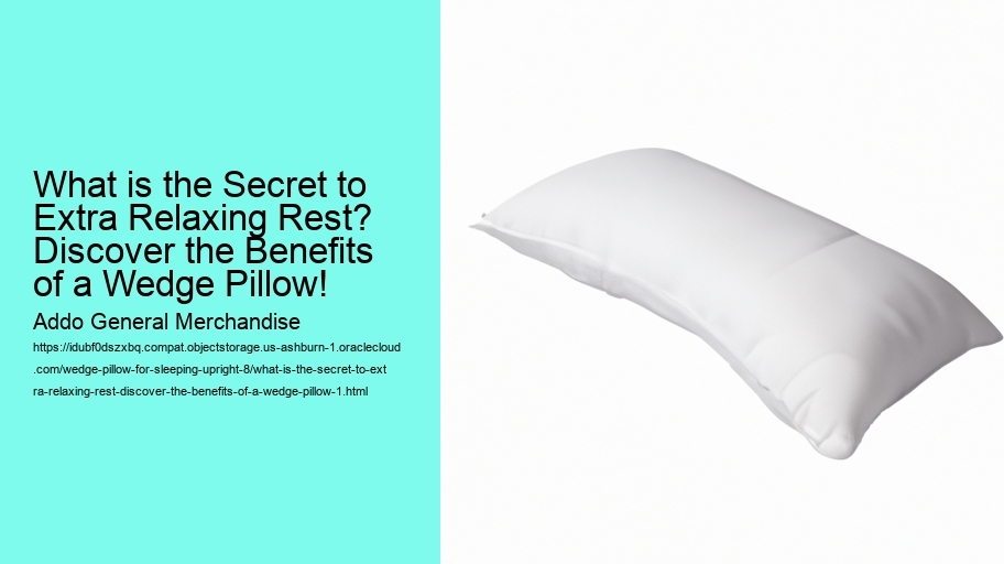 What is the Secret to Extra Relaxing Rest? Discover the Benefits of a Wedge Pillow!