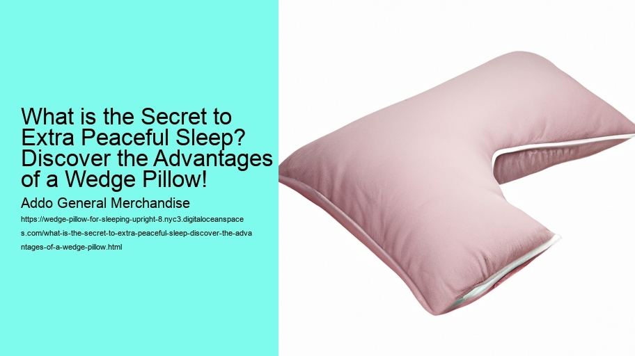 What is the Secret to Extra Peaceful Sleep? Discover the Advantages of a Wedge Pillow!