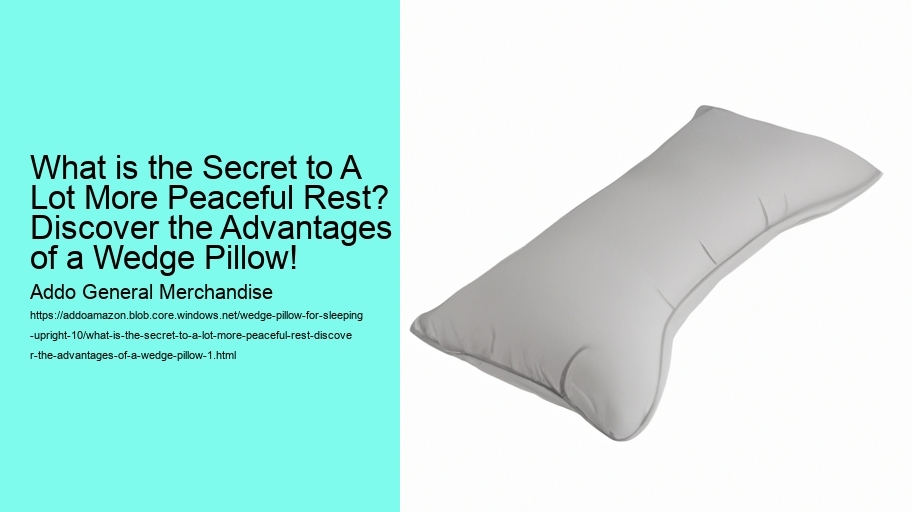 What is the Secret to A Lot More Peaceful Rest? Discover the Advantages of a Wedge Pillow!