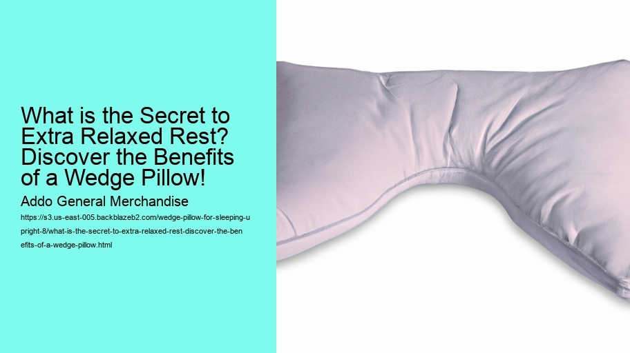 What is the Secret to Extra Relaxed Rest? Discover the Benefits of a Wedge Pillow!